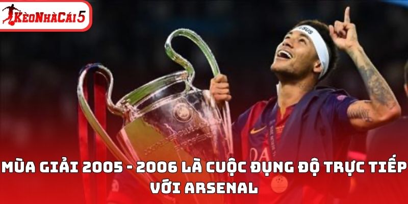 M&ugrave;a giải 2005 - 2006 l&agrave; cuộc đụng độ trực tiếp với Arsenal