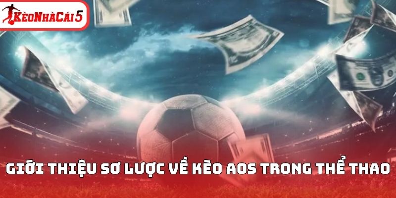 Giới thiệu sơ lược về k&egrave;o Aos trong thể thao