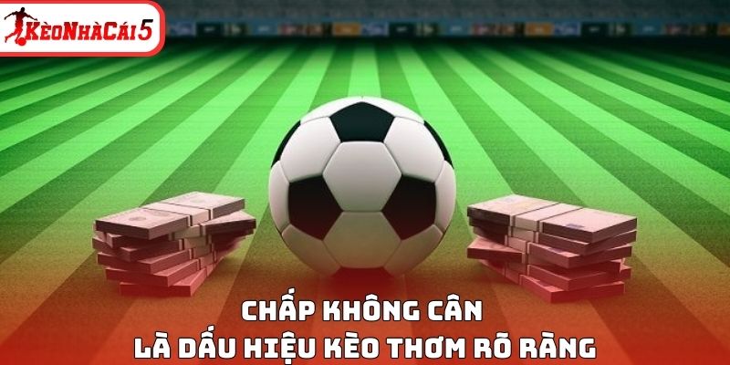 Chấp kh&ocirc;ng c&acirc;n l&agrave; dấu hiệu k&egrave;o thơm r&otilde; r&agrave;ng