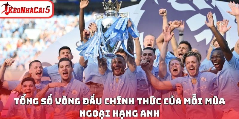 Tổng số v&ograve;ng đấu ch&iacute;nh thức của mỗi m&ugrave;a ngoại hạng Anh