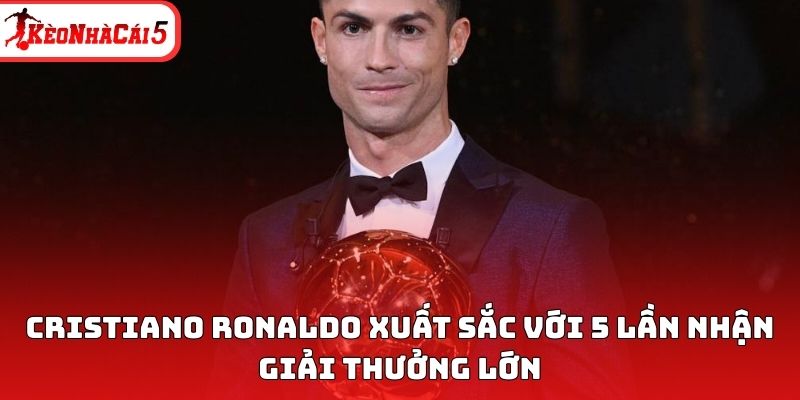 Cristiano Ronaldo xuất sắc với 5 lần nhận giải thưởng lớn&nbsp;