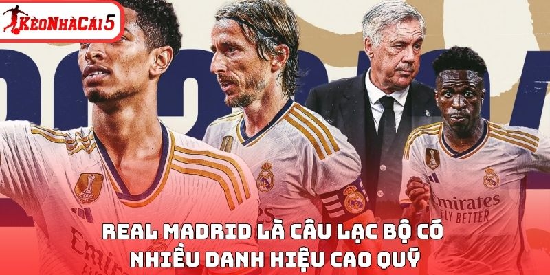 Real Madrid l&agrave; c&acirc;u lạc bộ c&oacute; nhiều danh hiệu cao qu&yacute;