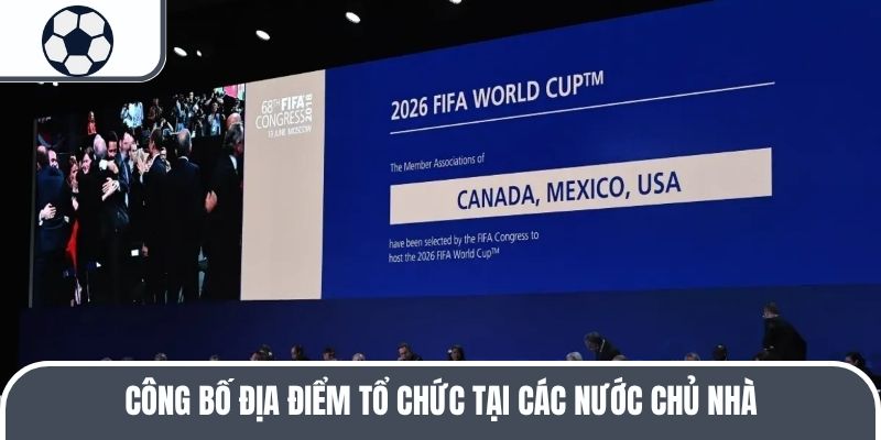 C&ocirc;ng bố địa điểm tổ chức tại c&aacute;c nước chủ nh&agrave;