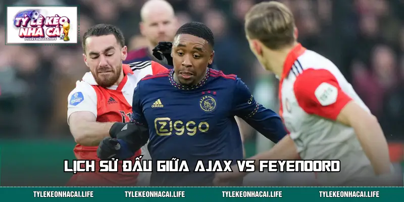 Lịch sử đấu trước đó của cả hai đội tuyển Ajax vs Feyenoord