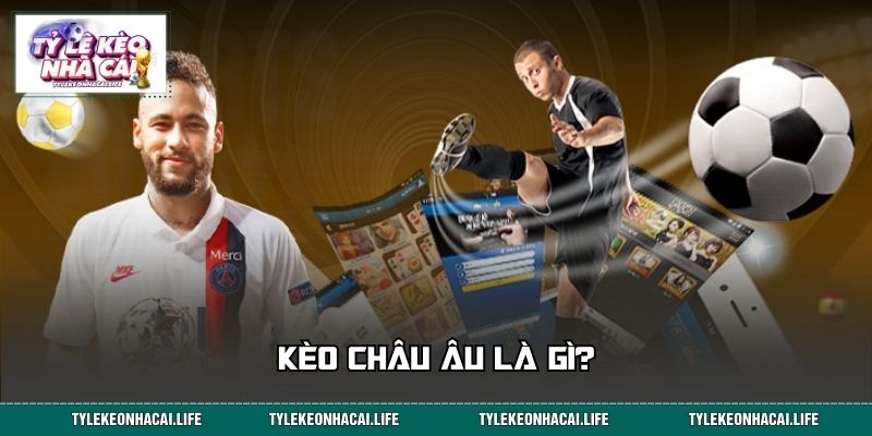 Kèo châu Âu là gì?