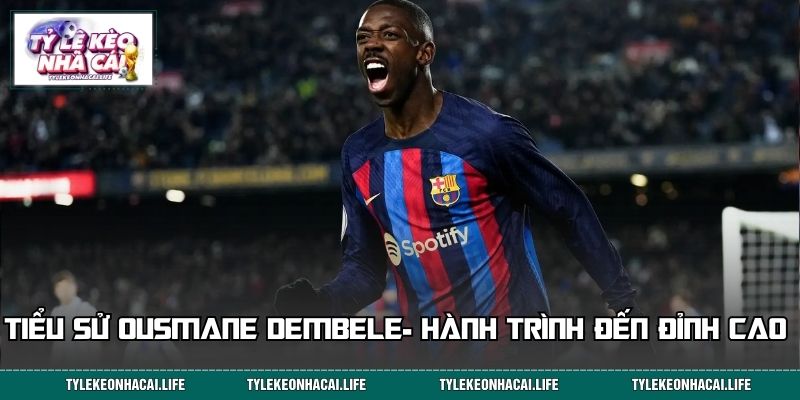 Tiểu sử Ousmane Dembele- Hành trình đi đến đỉnh cao sự nghiệp 